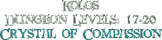 Kolos, Dungeon Levels: 17-20, Crystal of Compassion