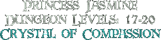 Princess Jasmine, Dungeon Levels: 17-20, Crystal of Compassion