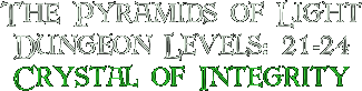 The Pyramids of Light, Dungeon Levels: 21-24, Crystal of Integrity