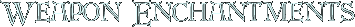 Weapon Enchantments