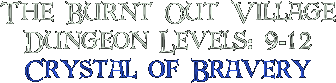 The Burnt Out Village, Dungeon Levels: 9-12, Crystal of Bravery